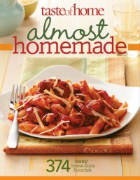 Taste of Home: Almost Homemade: 374 Easy Home-Style Favorites Taste of Home: Almost Homemade: 374 Easy Home-Style Favorites