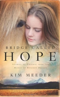 Bridge Called Hope: Stories of Triumph from the Ranch of Rescued Dreams Bridge Called Hope: Stories of Triumph from the Ranch of Rescued Dreams