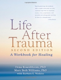 Life After Trauma, Second Edition: A Workbook for Healing Life After Trauma, Second Edition: A Workbook for Healing