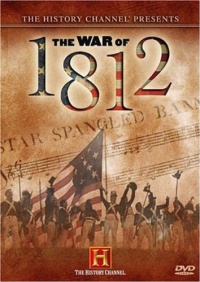 The History Channel Presents The War of 1812 The History Channel Presents The War of 1812