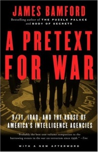 A Pretext for War: 9/11, Iraq, and the Abuse of America's Intelligence Agencies A Pretext for War: 9/11, Iraq, and the Abuse of America's Intelligence Agencies