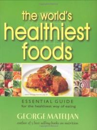 The World's Healthiest Foods, Essential Guide for the Healthiest Way of Eating The World's Healthiest Foods, Essential Guide for the Healthiest Way of Eating