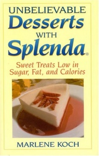 Unbelievable Desserts with Splenda: Sweet Treats Low in Sugar, Fat and Calories Unbelievable Desserts with Splenda: Sweet Treats Low in Sugar, Fat and Calories