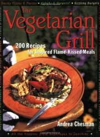 The Vegetarian Grill: 200 Recipes for Inspired Flame-Kissed Meals The Vegetarian Grill: 200 Recipes for Inspired Flame-Kissed Meals