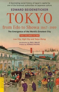 Tokyo from Edo to Showa 1867-1989: The Emergence of the World's Greatest City (Tuttle Classics) Tokyo from Edo to Showa 1867-1989: The Emergence of the World's Greatest City (Tuttle Classics)