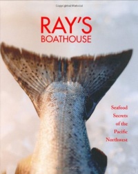 Ray's Boathouse: Seafood Secrets of the Pacific Northwest Ray's Boathouse: Seafood Secrets of the Pacific Northwest