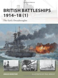 British Battleships 1914-18 (1): The Early Dreadnoughts (New Vanguard) British Battleships 1914-18 (1): The Early Dreadnoughts (New Vanguard)