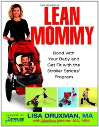 Lean Mommy: Bond with Your Baby and Get Fit with the Stroller Strides(R) Program Lean Mommy: Bond with Your Baby and Get Fit with the Stroller Strides(R) Program