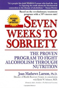 Seven Weeks to Sobriety: The Proven Program to Fight Alcoholism through Nutrition Seven Weeks to Sobriety: The Proven Program to Fight Alcoholism through Nutrition
