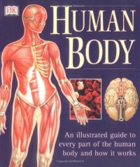 Human Body: An Illustrated Guide to Every Part of the Human Body and How It Works Human Body: An Illustrated Guide to Every Part of the Human Body and How It Works