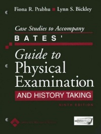 Case Studies to Accompany Bates' Guide to Physical Examination and History Taking Case Studies to Accompany Bates' Guide to Physical Examination and History Taking