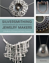 Silversmithing for Jewelry Makers: A Handbook of Techniques and Surface Treatments Silversmithing for Jewelry Makers: A Handbook of Techniques and Surface Treatments