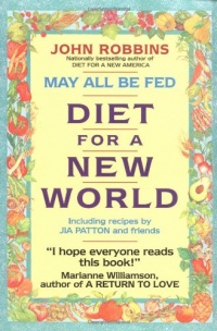 May All Be Fed: 'a Diet For A New World : Including Recipes By Jia Patton And Friends May All Be Fed: 'a Diet For A New World : Including Recipes By Jia Patton And Friends
