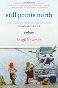 Still Points North: One Alaskan Childhood, One Grown-up World, One Long Journey Home Still Points North: One Alaskan Childhood, One Grown-up World, One Long Journey Home
