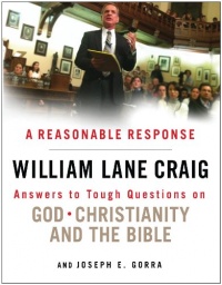 A Reasonable Response: Answers to Tough Questions on God, Christianity, and the Bible A Reasonable Response: Answers to Tough Questions on God, Christianity, and the Bible