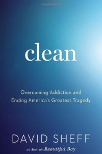 Clean: Overcoming Addiction and Ending America's Greatest Tragedy Clean: Overcoming Addiction and Ending America's Greatest Tragedy