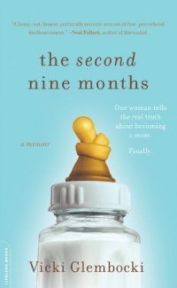 The Second Nine Months: One Woman Tells the Real Truth about Becoming a Mom. Finally. The Second Nine Months: One Woman Tells the Real Truth about Becoming a Mom. Finally.