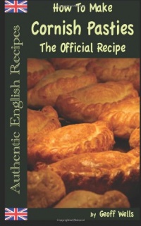 How To Make Cornish Pasties: The Official Recipe (Authentic English Recipes) (Volume 8) How To Make Cornish Pasties: The Official Recipe (Authentic English Recipes) (Volume 8)