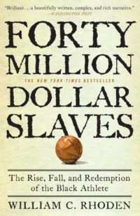 Forty Million Dollar Slaves: The Rise, Fall, and Redemption of the Black Athlete