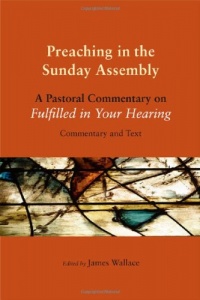 Preaching in the Sunday Assembly: A Pastoral Commentary on Fulfilled in Your Hearing Preaching in the Sunday Assembly: A Pastoral Commentary on Fulfilled in Your Hearing