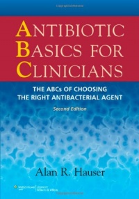 Antibiotic Basics for Clinicians: The ABCs of Choosing the Right Antibacterial Agent Antibiotic Basics for Clinicians: The ABCs of Choosing the Right Antibacterial Agent