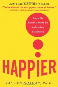 Happier: Learn the Secrets to Daily Joy and Lasting Fulfillment Happier: Learn the Secrets to Daily Joy and Lasting Fulfillment