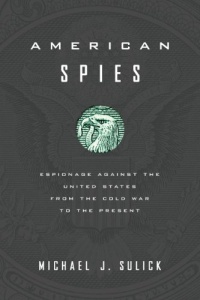 American Spies: Espionage against the United States from the Cold War to the Present American Spies: Espionage against the United States from the Cold War to the Present
