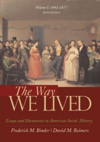 The Way We Lived: Essays and Documents in American Social History, Volume I: 1492-1877 The Way We Lived: Essays and Documents in American Social History, Volume I: 1492-1877