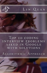 Top 10 coding interview problems asked in Google with solutions: Algorithmic Approach Top 10 coding interview problems asked in Google with solutions: Algorithmic Approach