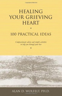 Healing Your Grieving Heart: 100 Practical Ideas (Healing Your Grieving Heart series) Healing Your Grieving Heart: 100 Practical Ideas (Healing Your Grieving Heart series)