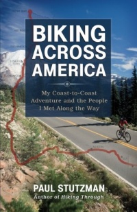 Biking Across America: My Coast-to-Coast Adventure and the People I Met Along the Way Biking Across America: My Coast-to-Coast Adventure and the People I Met Along the Way