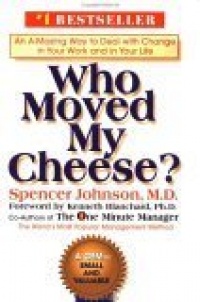 Who Moved My Cheese?: An Amazing Way to Deal with Change in Your Work and in Your Life Who Moved My Cheese?: An Amazing Way to Deal with Change in Your Work and in Your Life