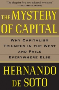 The Mystery of Capital: Why Capitalism Triumphs in the West and Fails Everywhere Else