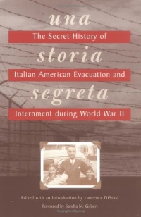 Una Storia Segreta : The Secret History of Italian American Evacuation and Internment During World War II Una Storia Segreta : The Secret History of Italian American Evacuation and Internment During World War II