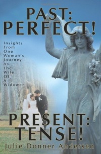 PAST: PERFECT! PRESENT: TENSE!: Insights From One Woman's Journey As The Wife Of A Widower PAST: PERFECT! PRESENT: TENSE!: Insights From One Woman's Journey As The Wife Of A Widower