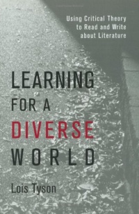 Learning for a Diverse World: Using Critical Theory to Read and Write About Literature Learning for a Diverse World: Using Critical Theory to Read and Write About Literature