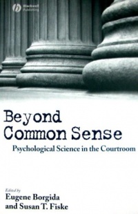 Beyond Common Sense: Psychological Science in the Courtroom Beyond Common Sense: Psychological Science in the Courtroom