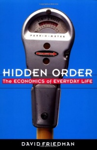 Hidden Order: The Economics of Everyday Life Hidden Order: The Economics of Everyday Life