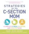 Strategies for the C-Section Mom: A Complete Fitness, Nutrition, and Lifestyle Guide