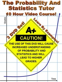 The Probability and Statistics Tutor - 10 Hour Course - 3 DVD Set - Learn By Examples! The Probability and Statistics Tutor - 10 Hour Course - 3 DVD Set - Learn By Examples!