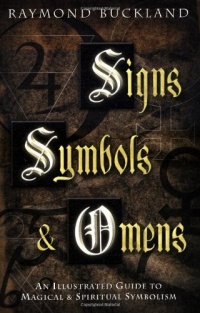 Signs, Symbols & Omens: An Illustrated Guide to Magical & Spiritual Symbolism Signs, Symbols & Omens: An Illustrated Guide to Magical & Spiritual Symbolism