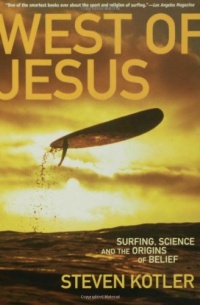 West of Jesus: Surfing, Science, and the Origins of Belief West of Jesus: Surfing, Science, and the Origins of Belief