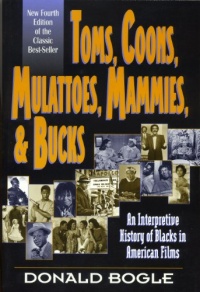 Toms, Coons, Mulattoes, Mammies, and Bucks: An Interpretive History of Blacks in American Films, Fourth Edition Toms, Coons, Mulattoes, Mammies, and Bucks: An Interpretive History of Blacks in American Films, Fourth Edition
