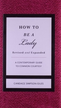 How to Be a Lady Revised & Updated: A Contemporary Guide to Common Courtesy (Gentlemanners) How to Be a Lady Revised & Updated: A Contemporary Guide to Common Courtesy (Gentlemanners)