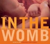 In the Womb: Witness the Journey from Conception to Birth through Astonishing 3D Images In the Womb: Witness the Journey from Conception to Birth through Astonishing 3D Images