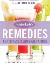 The Juice Lady's Remedies for Stress and Adrenal Fatigue: Juicing, Smoothies, and Raw Food Recipes for your Ultimate Health