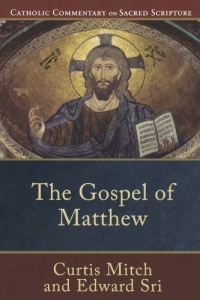 Gospel of Matthew, The (Catholic Commentary on Sacred Scripture) Gospel of Matthew, The (Catholic Commentary on Sacred Scripture)