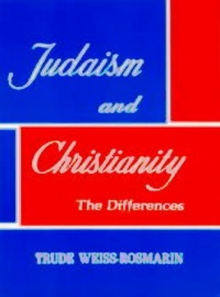 Judaism and Christianity: the Differences Judaism and Christianity: the Differences