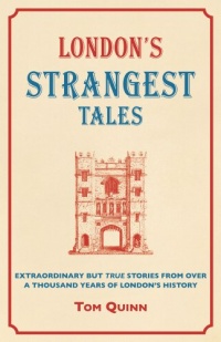 London's Strangest Tales: Extraordinary but True Stories from Over a Thousand Years of London's History (Strangest series) London's Strangest Tales: Extraordinary but True Stories from Over a Thousand Years of London's History (Strangest series)
