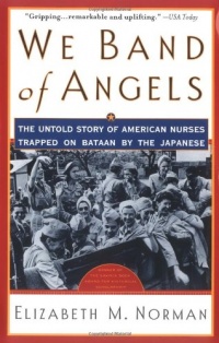 We Band of Angels: The Untold Story of American Nurses Trapped on Bataan by the Japanese We Band of Angels: The Untold Story of American Nurses Trapped on Bataan by the Japanese